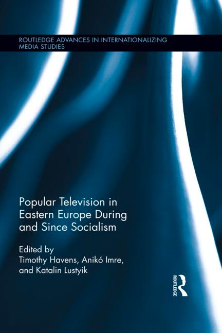 Popular Television in Socialist and Post-Socialist Europe (2012) by Timothy Havens